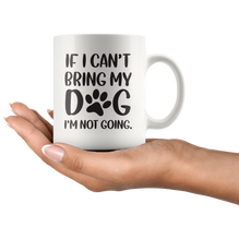 If I Cant Bring My Dog Coffee Mug