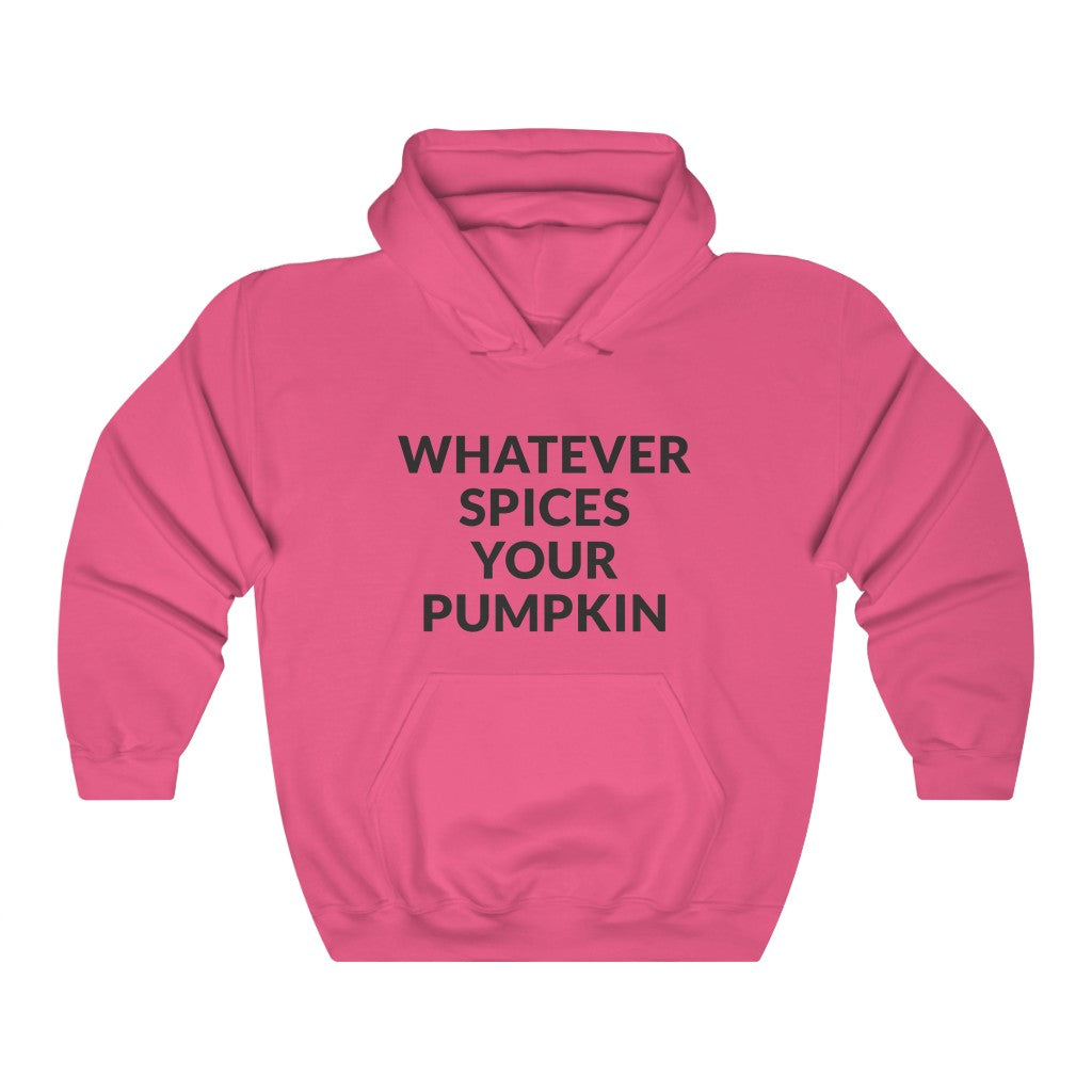 Whatever Spices Your Pumpkin Hooded Sweatshirt Whatever Spices Your Pumpkin Hooded Sweatshirt