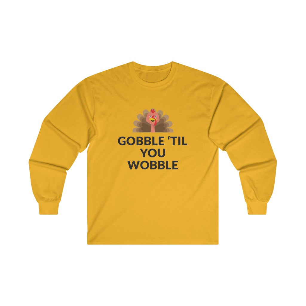 Gobble 'Til You Wobble Long Sleeve Tee Gobble 'Til You Wobble Long Sleeve Tee