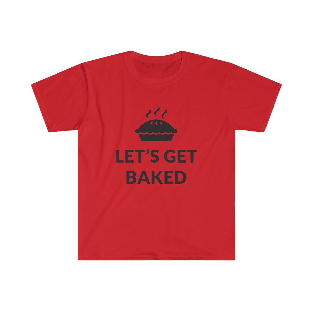 Lets Get Baked T-Shirt Lets Get Baked T-Shirt