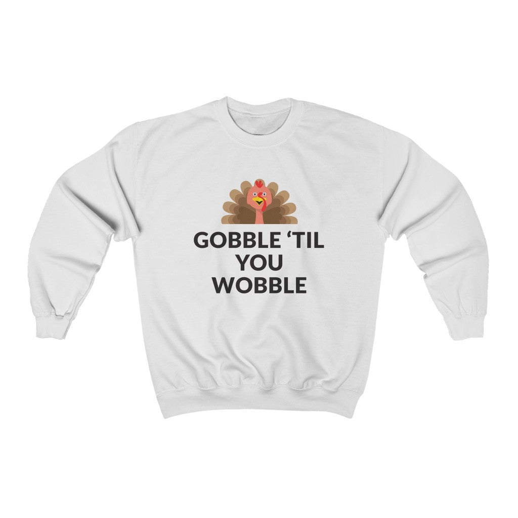 Gobble 'Til You Wobble Crewneck Sweatshirt Gobble 'Til You Wobble Crewneck Sweatshirt