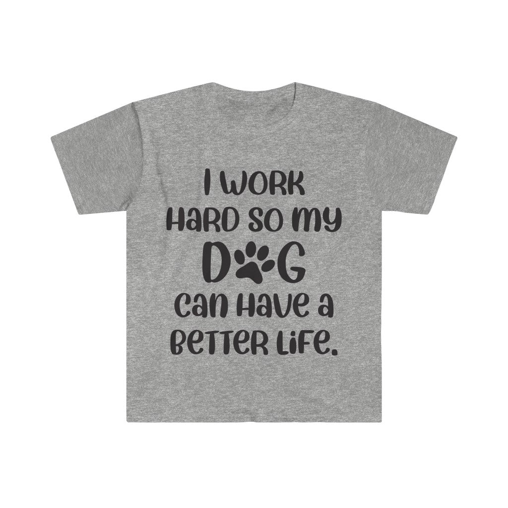 I Work Hard For My Dog T-Shirt I Work Hard For My Dog T-Shirt