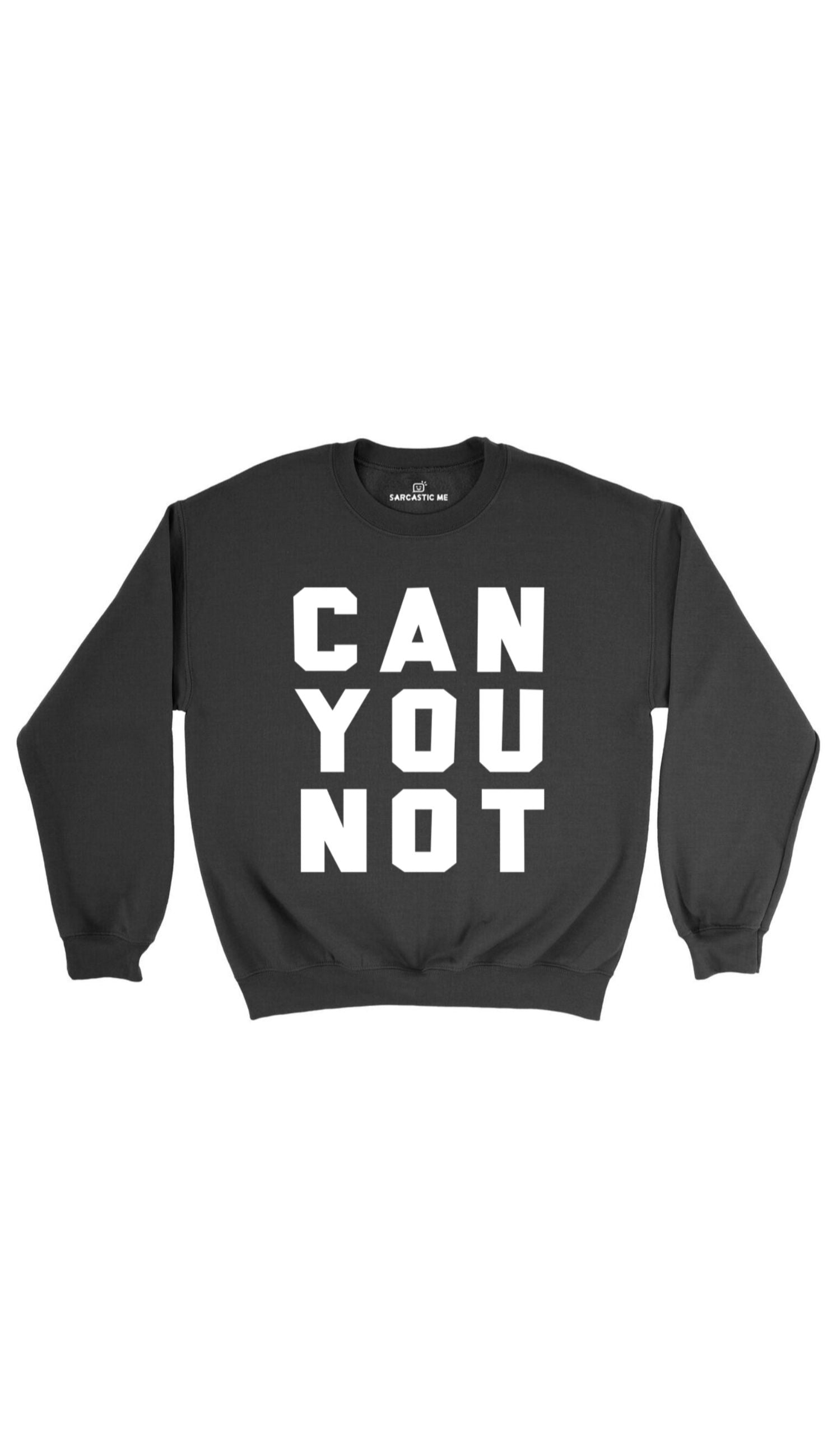 Can You Not Sweatshirt Can You Not Black Unisex Pullover Sweatshirt | Sarcastic Me