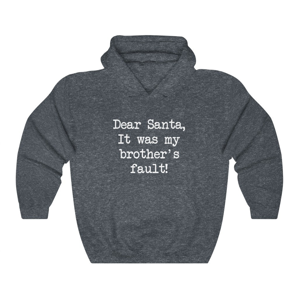 Dear Santa, It Was My Brother Fault Hooded Sweatshirt Dear Santa, It Was My Brother Fault Hooded Sweatshirt