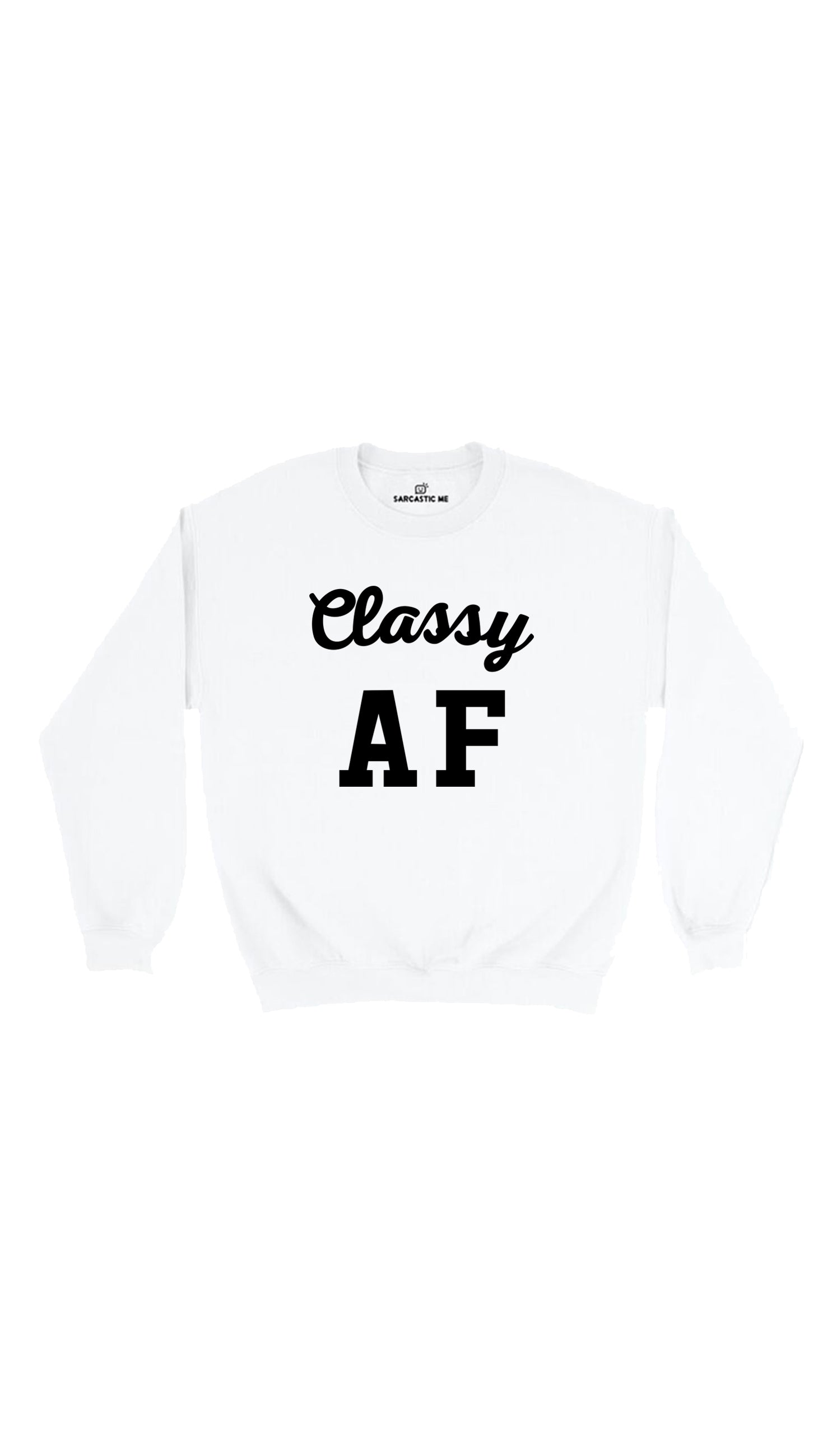 Classy AF Sweatshirt Classy AF White Unisex Pullover Sweatshirt | Sarcastic Me