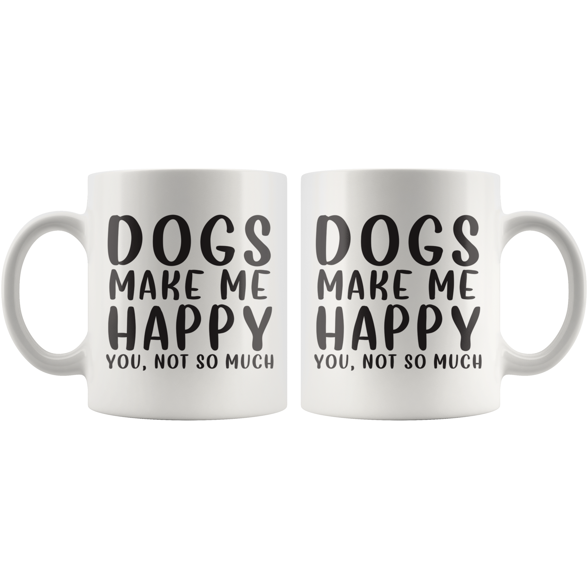 Dogs Make Me Happy Coffee Mug Dogs Make Me Happy Coffee Mug
