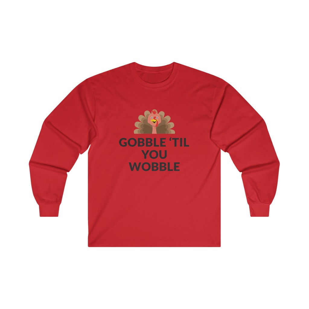 Gobble 'Til You Wobble Long Sleeve Tee Gobble 'Til You Wobble Long Sleeve Tee
