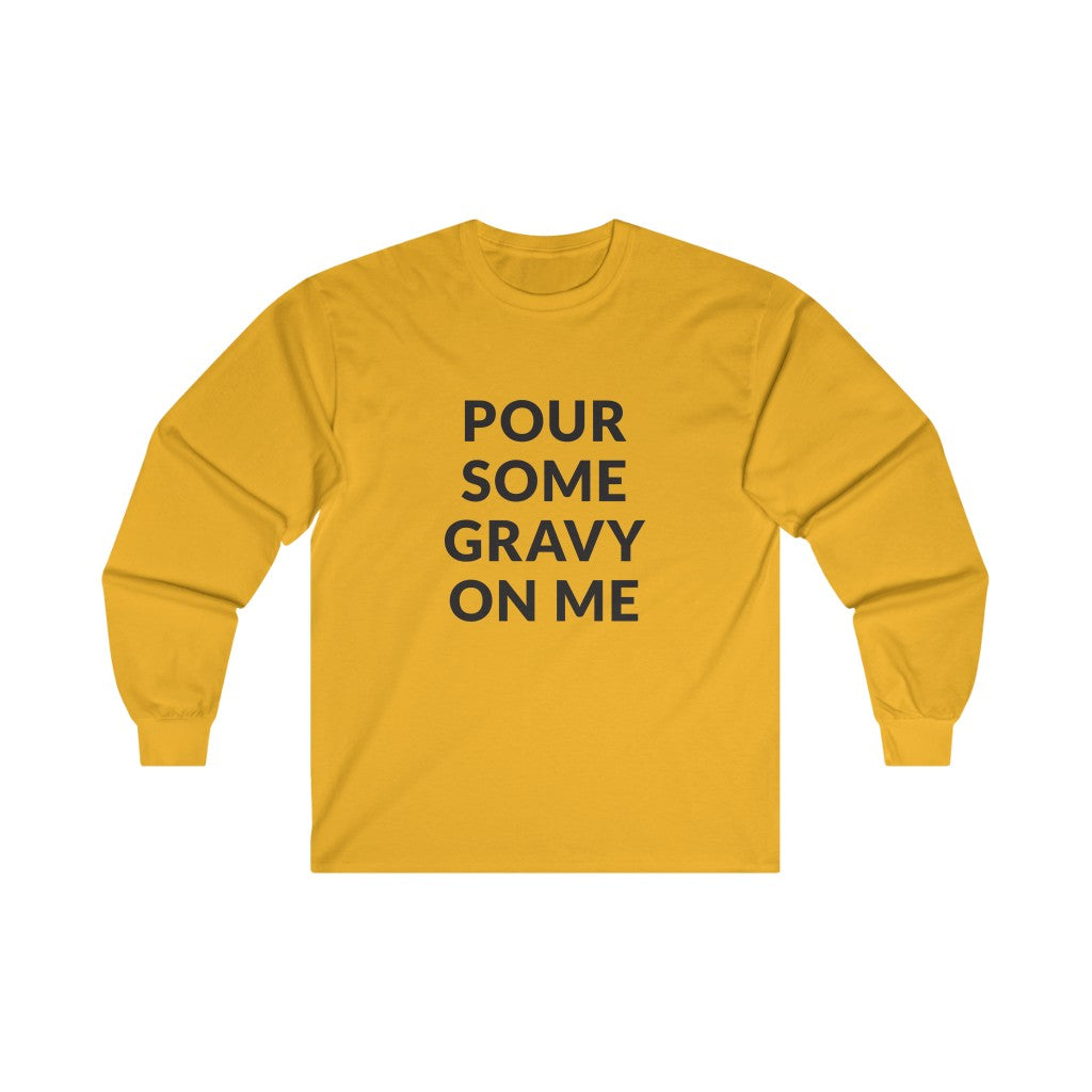 Pour Some Gravy Long Sleeve Tee Pour Some Gravy Long Sleeve Tee