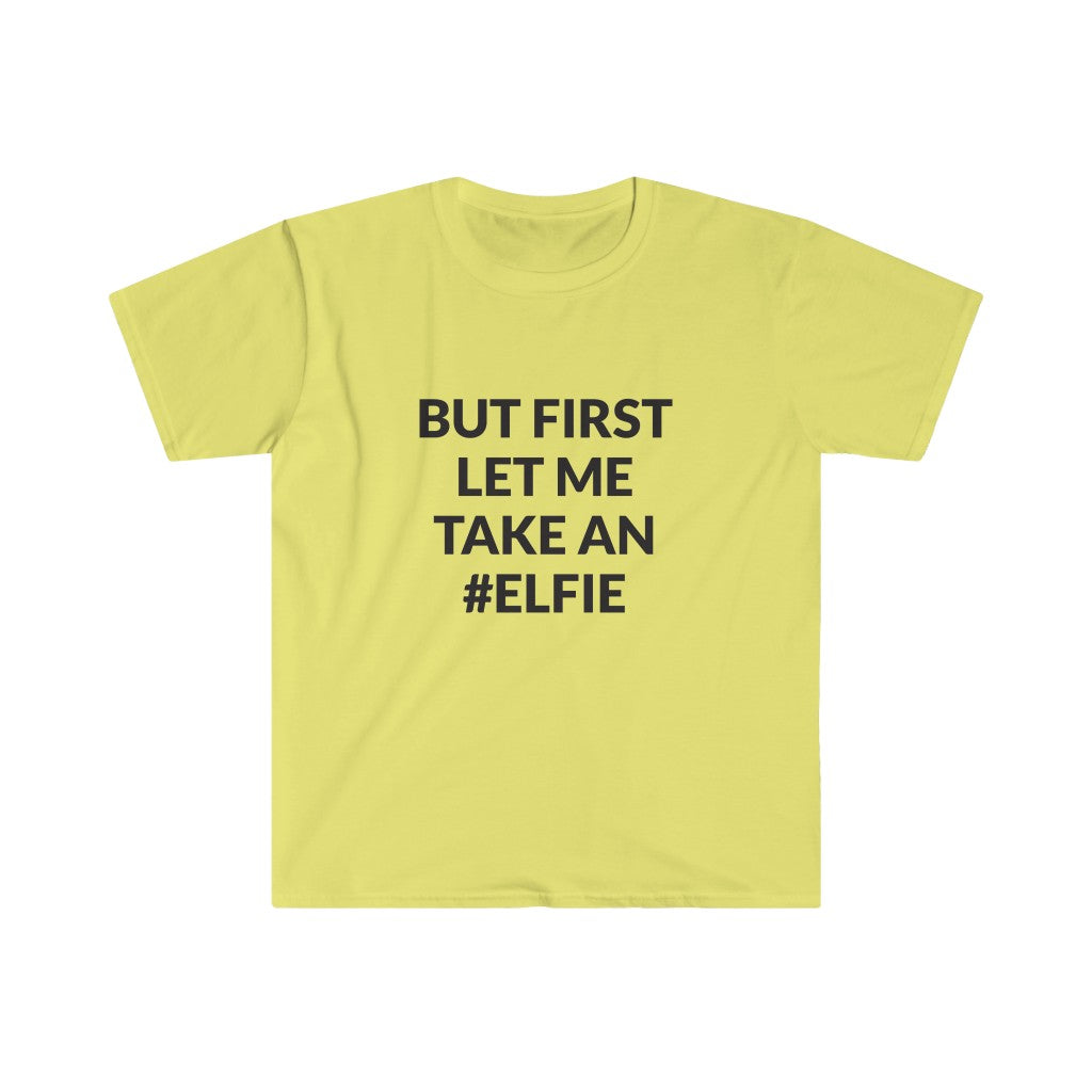 But First Let Take An Elfie T-Shirt But First Let Take An Elfie T-Shirt