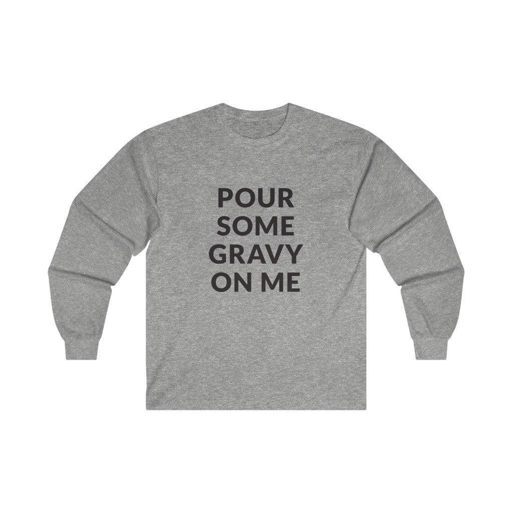 Pour Some Gravy Long Sleeve Tee Pour Some Gravy Long Sleeve Tee
