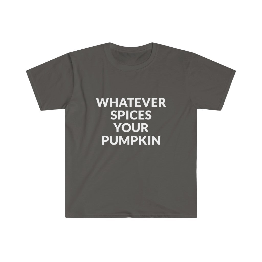 Whatever Spices Your Pumpkin T-Shirt Whatever Spices Your Pumpkin T-Shirt