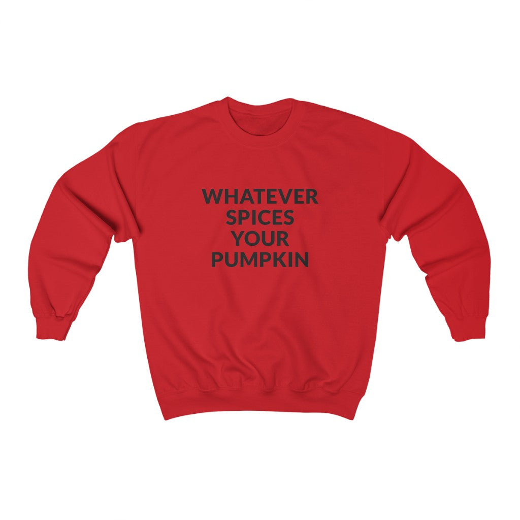 Whatever Spices Your Pumpkin Crewneck Sweatshirt Whatever Spices Your Pumpkin Crewneck Sweatshirt