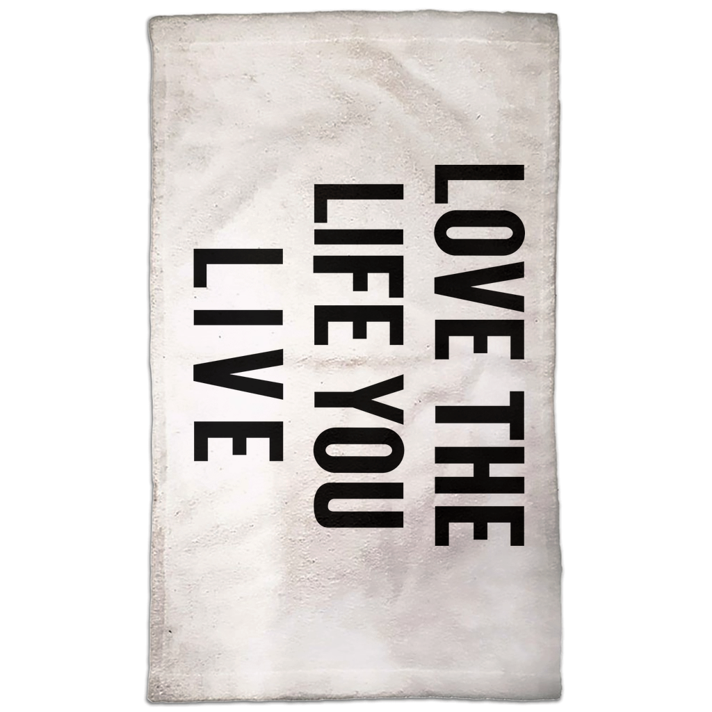 Love The Life You Live Hand Towel Love The Life You Live Hand Towel