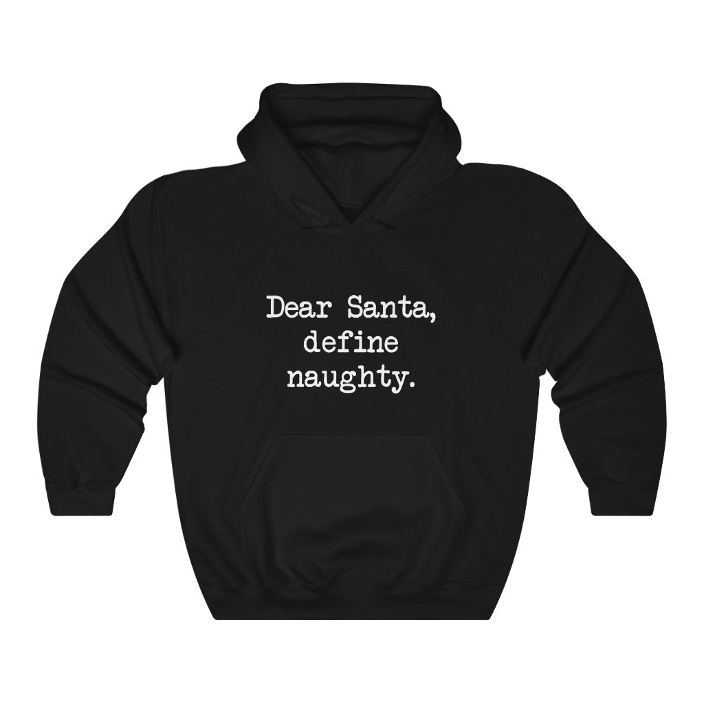 Dear Santa, Define Naughty Hooded Sweatshirt Dear Santa, Define Naughty Hooded Sweatshirt