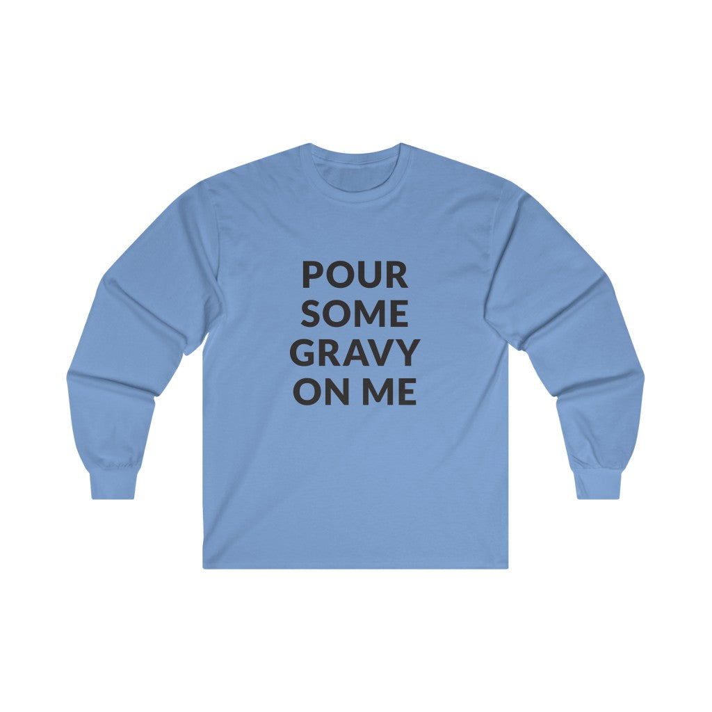Pour Some Gravy Long Sleeve Tee Pour Some Gravy Long Sleeve Tee