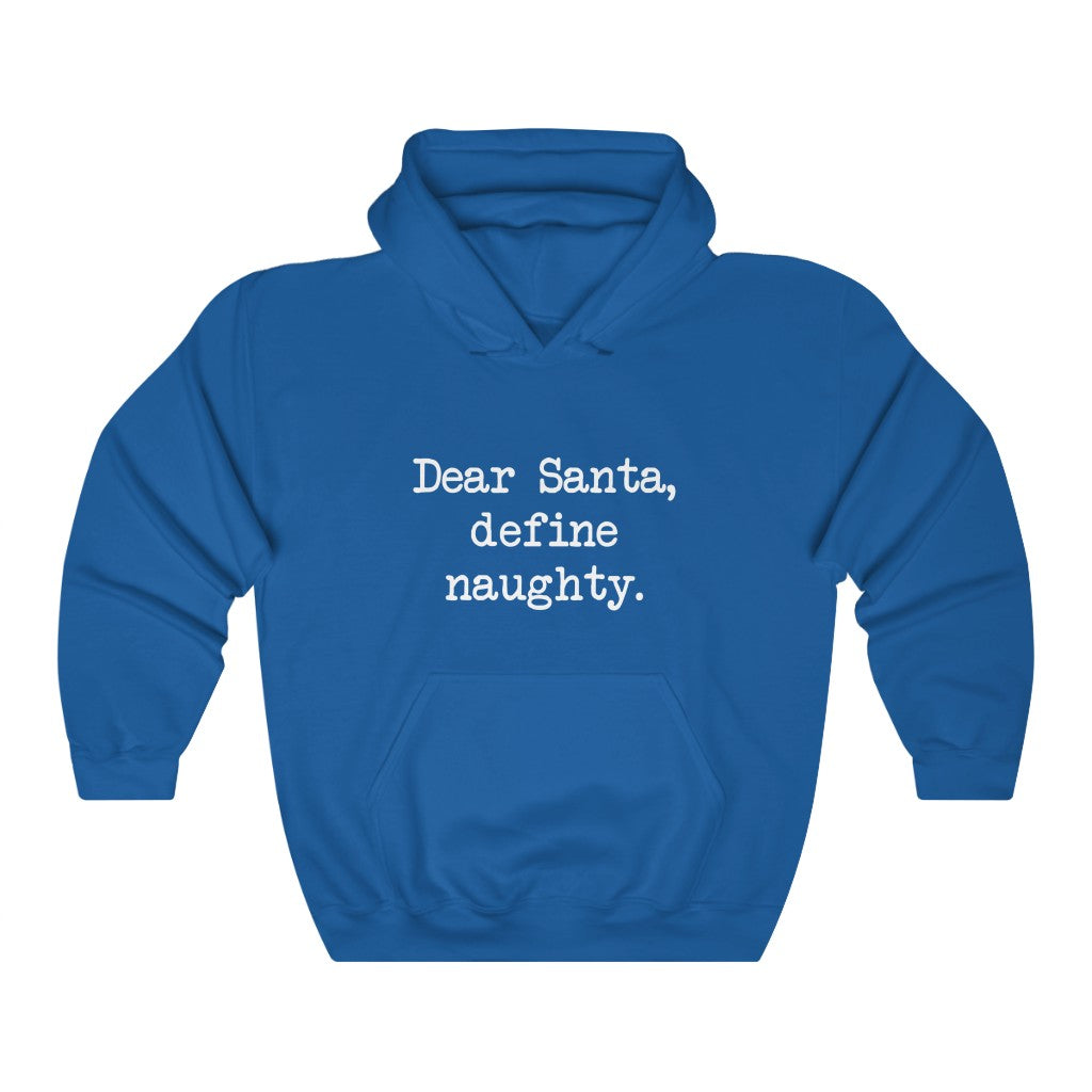 Dear Santa, Define Naughty Hooded Sweatshirt Dear Santa, Define Naughty Hooded Sweatshirt