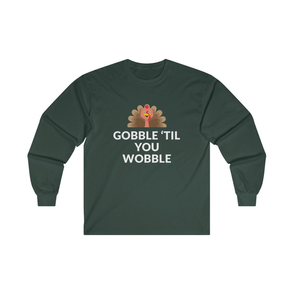 Gobble 'Til You Wobble Long Sleeve Tee Gobble 'Til You Wobble Long Sleeve Tee