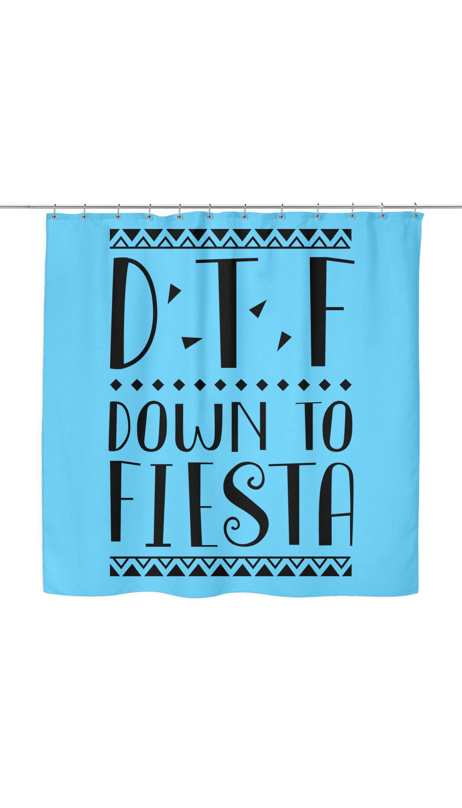 DTF Down To Fiesta Funny Shower Curtain DTF Down To Fiesta Shower Curtain