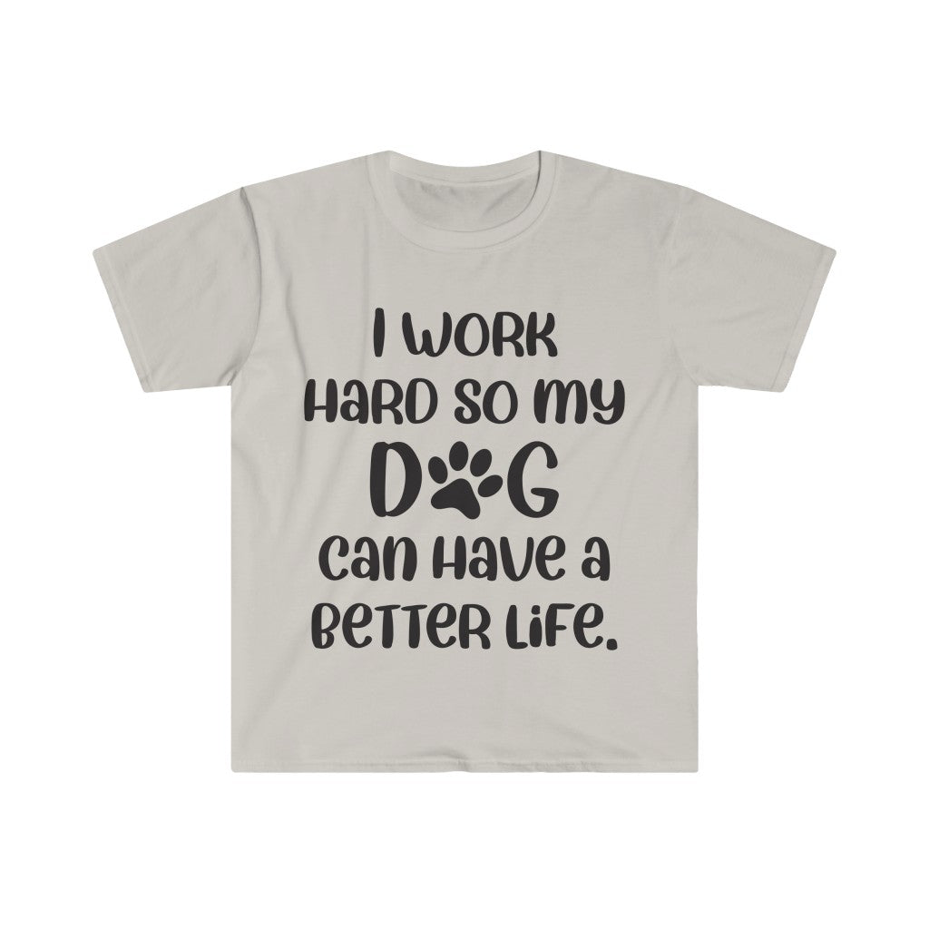 I Work Hard For My Dog T-Shirt I Work Hard For My Dog T-Shirt
