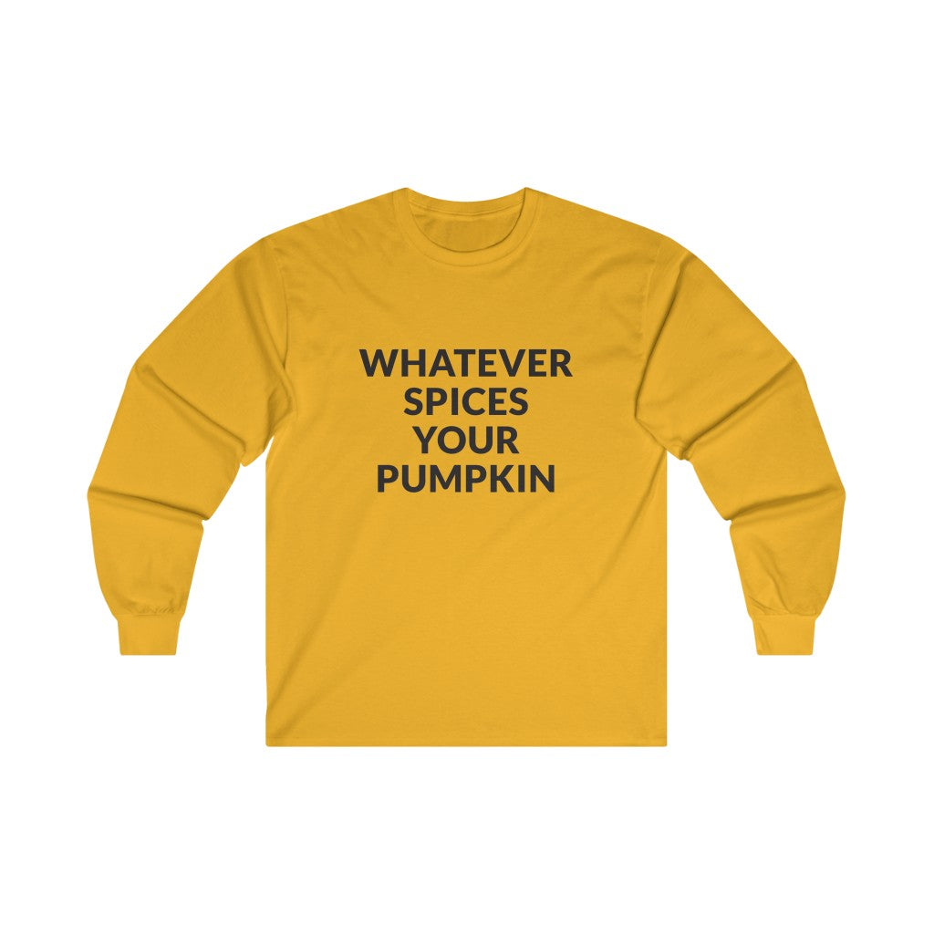 Whatever Spices Your Pumpkin Long Sleeve Tee Whatever Spices Your Pumpkin Long Sleeve Tee