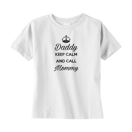 Daddy Keep Calm And Call Mommy Toddler Tee