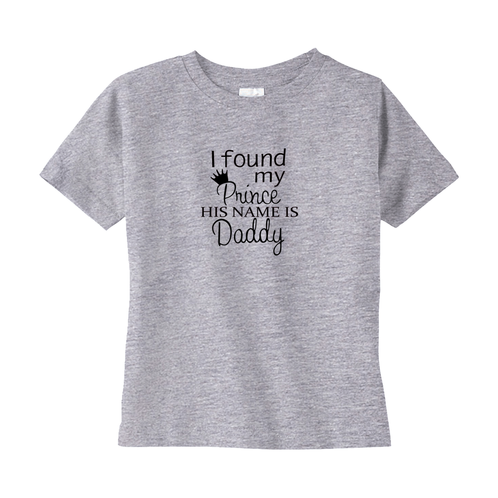 I Found My Prince, His Name is Daddy Toddler Tee I Found My Prince, His Name is Daddy Toddler Tee