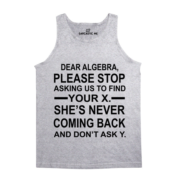 Dear Algebra Please Stop Unisex Tank Top Dear Algebra Please Stop Gray Unisex Tank Top | Sarcastic Me
