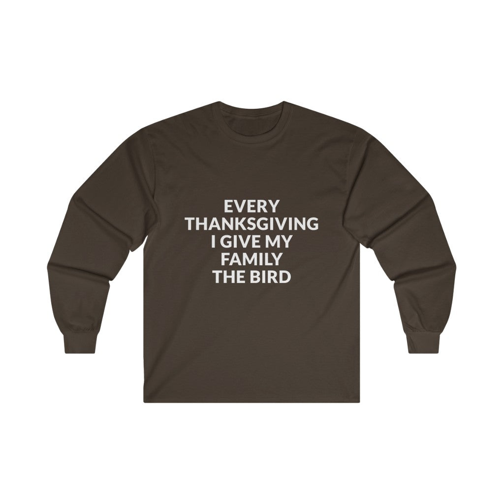 Give Your Family The Bird Long Sleeve Tee Give Your Family The Bird Long Sleeve Tee
