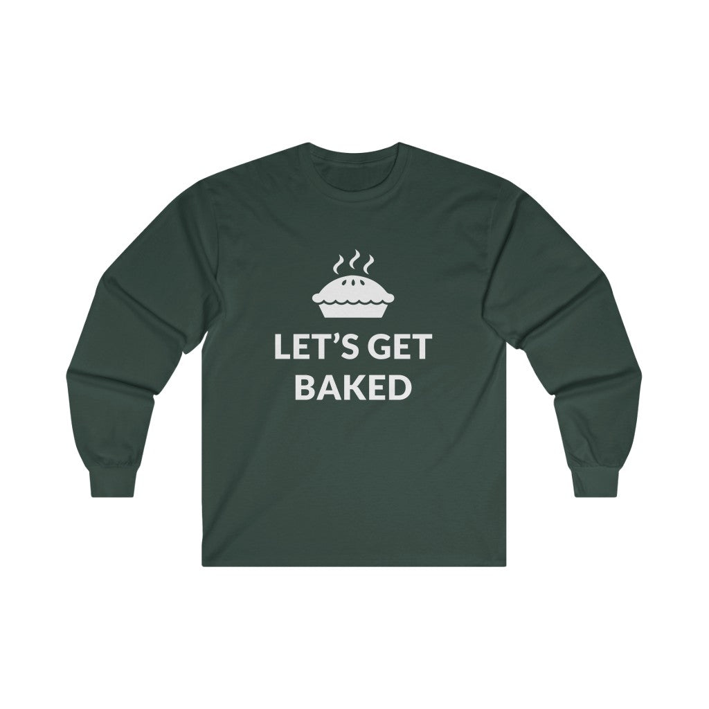 Lets Get Baked Long Sleeve Tee Lets Get Baked Long Sleeve Tee