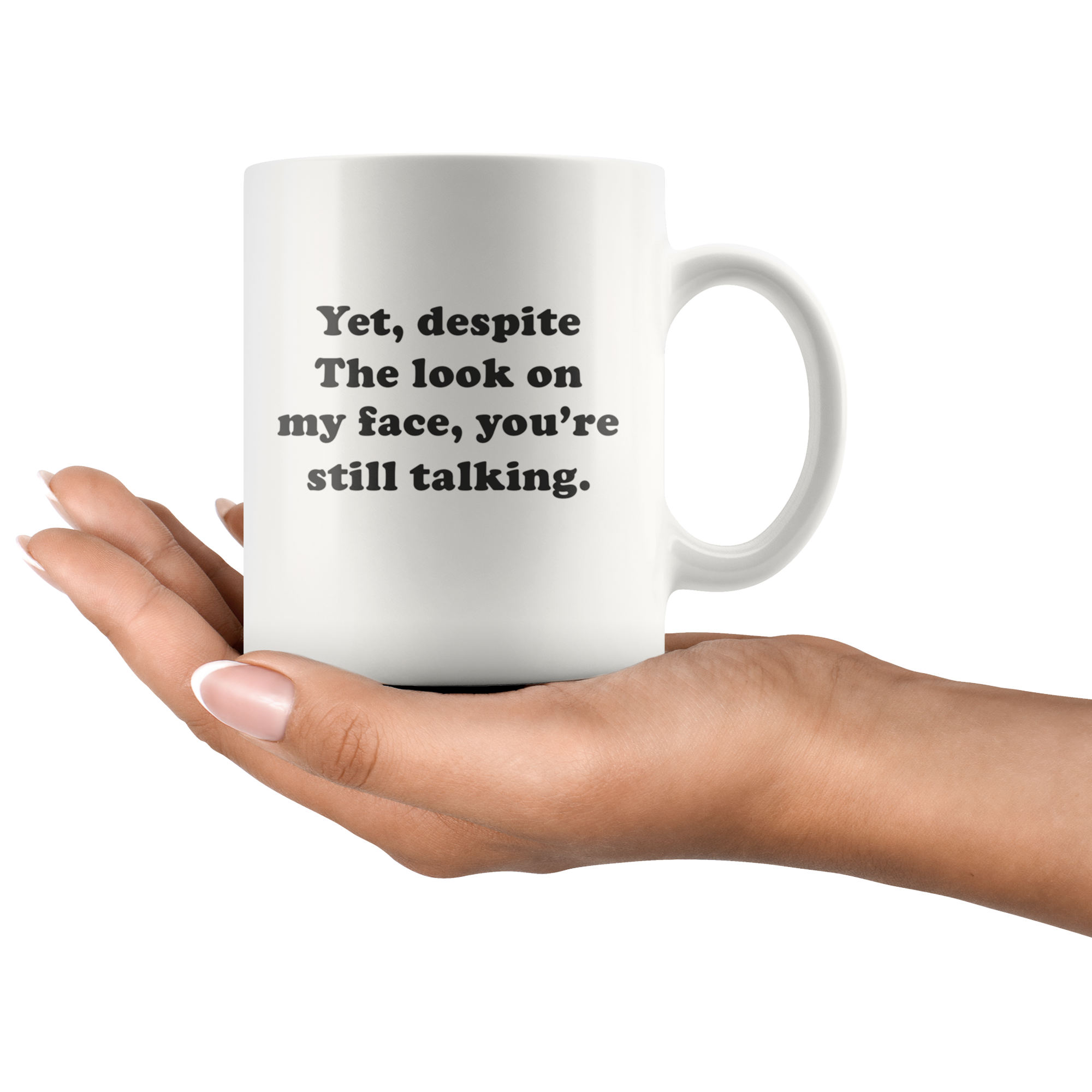 Yet, Despite The Look On My Face Funny Coffee Mug Yet, Despite The Look On My Face Funny Coffee Mug | Sarcastic Me