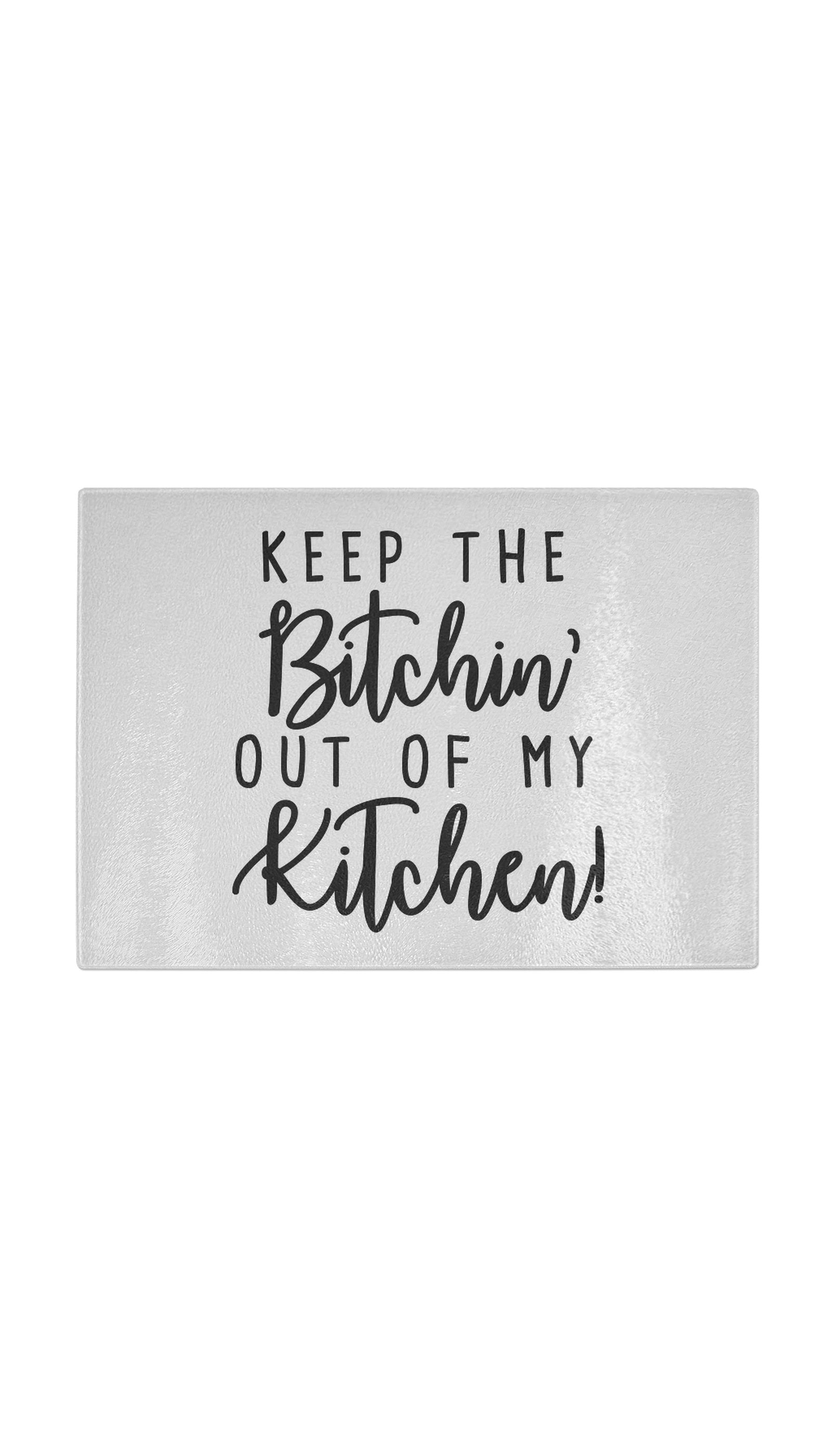 Keep The Bitchin Out Of My Kitchen Funny Kitchen Cutting Board Keep The Bitchin Out Of My Kitchen Funny Kitchen Cutting Board