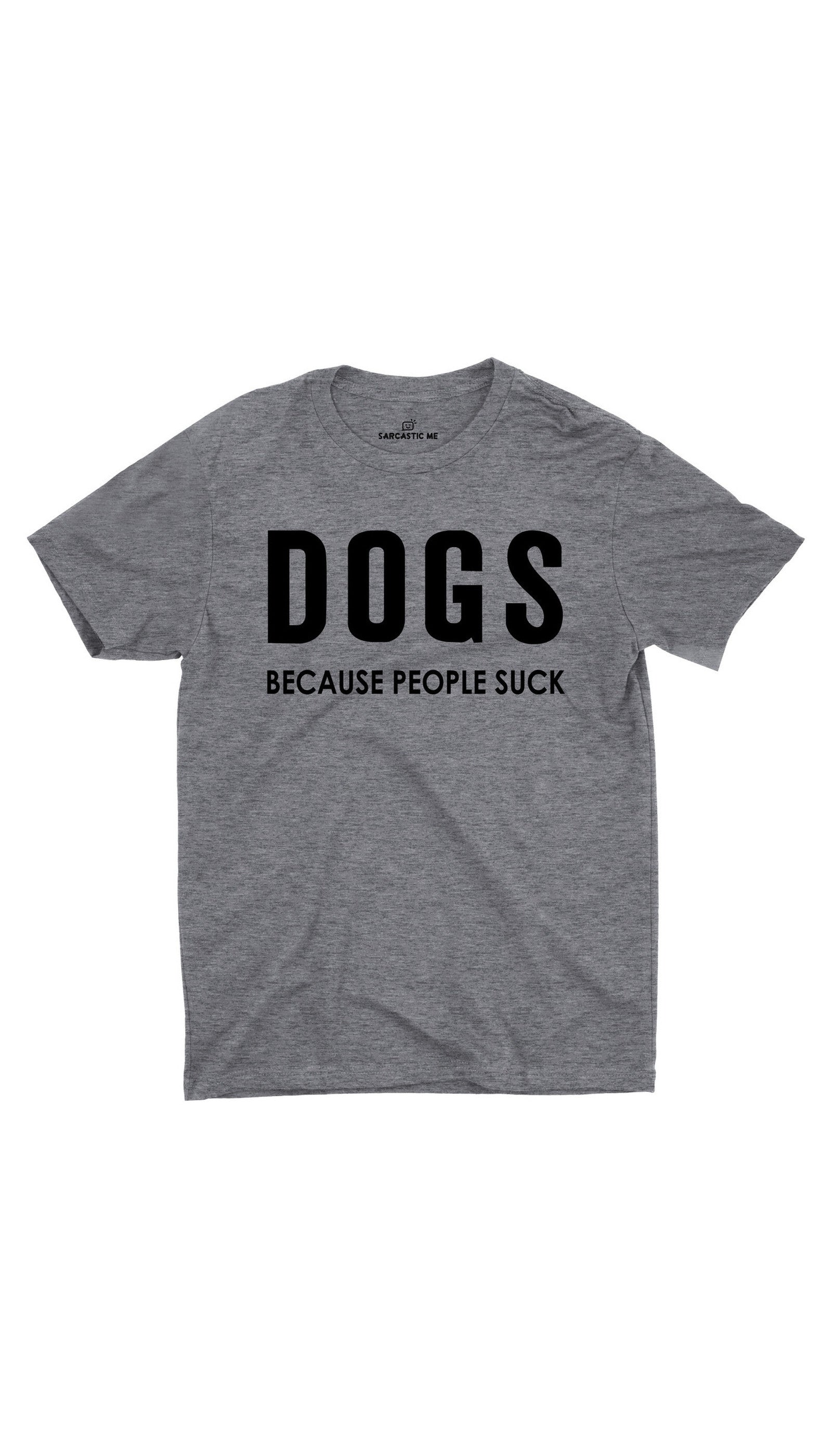 Dogs Because People Suck Unisex T-shirt Dogs Because People Suck Gray Unisex T-shirt | Sarcastic ME