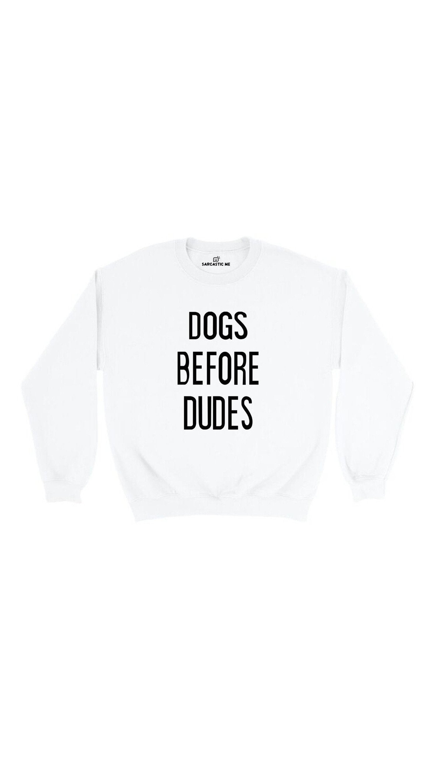 Dogs Before Dudes Sweatshirt Dogs Before Dudes White Unisex Pullover Sweatshirt | Sarcastic Me