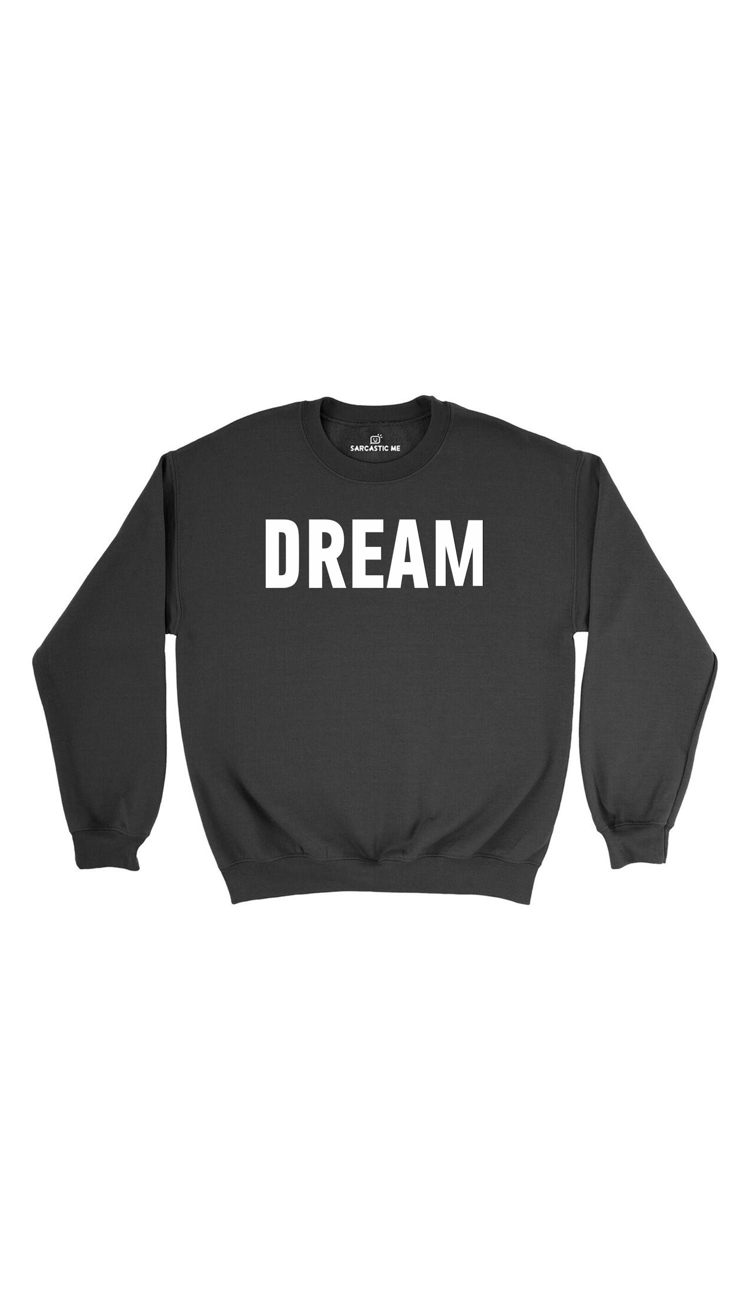 Dream Sweatshirt Dream Black Unisex Pullover Sweatshirt | Sarcastic Me