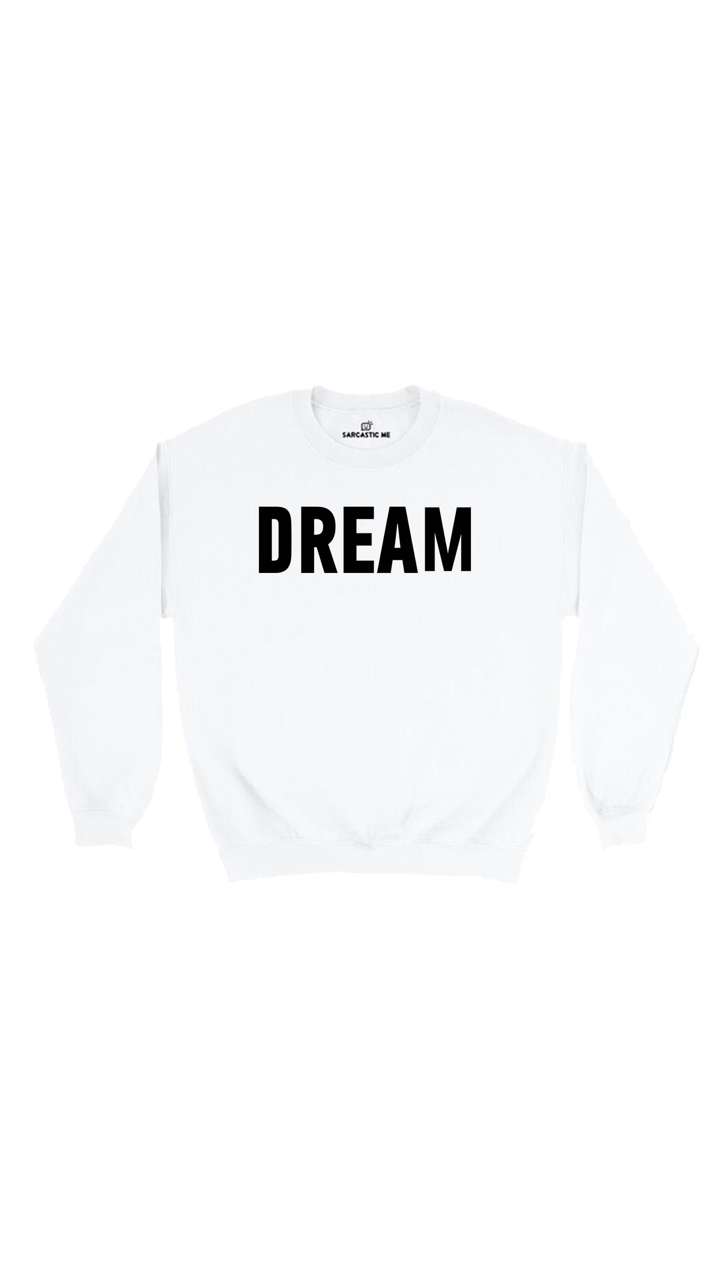 Dream Sweatshirt Dream White Unisex Pullover Sweatshirt | Sarcastic Me