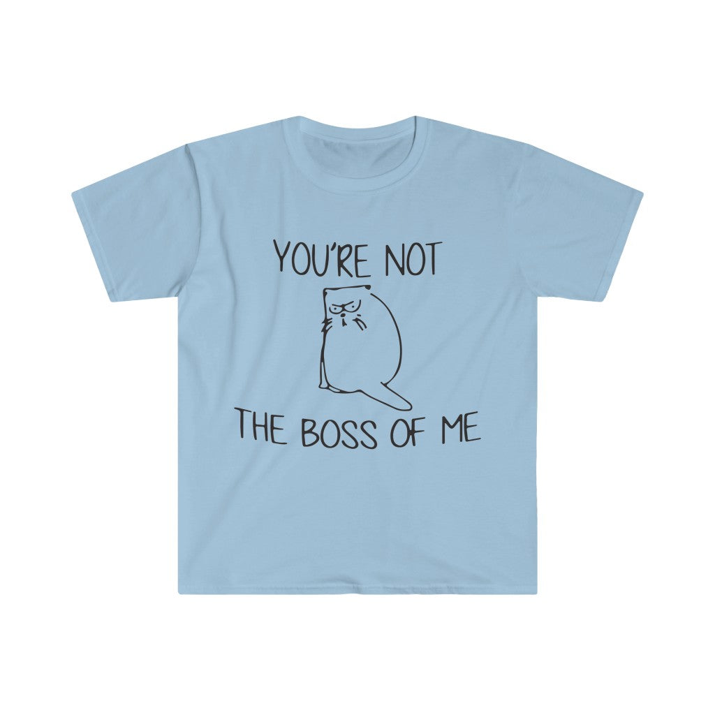 You're Not The Boss Of Me T-Shirt You're Not The Boss Of Me T-Shirt