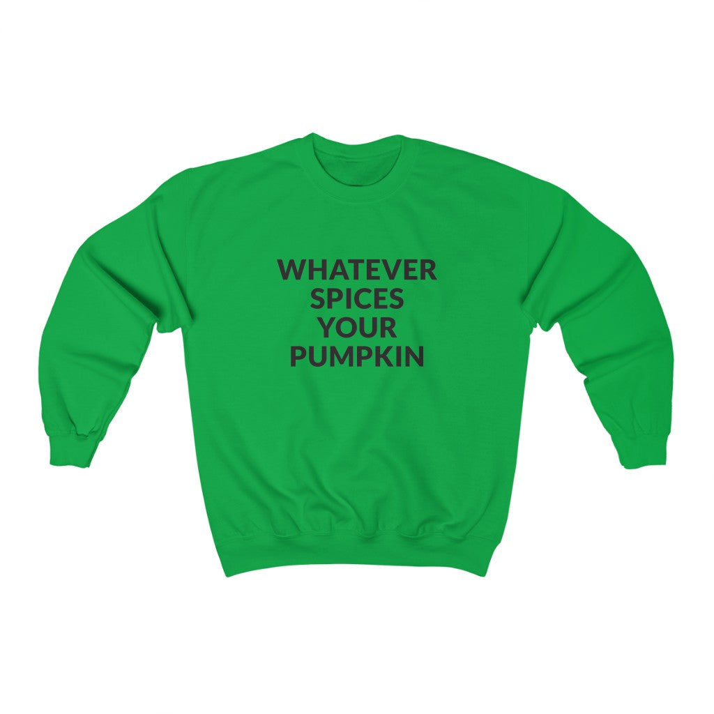 Whatever Spices Your Pumpkin Crewneck Sweatshirt Whatever Spices Your Pumpkin Crewneck Sweatshirt