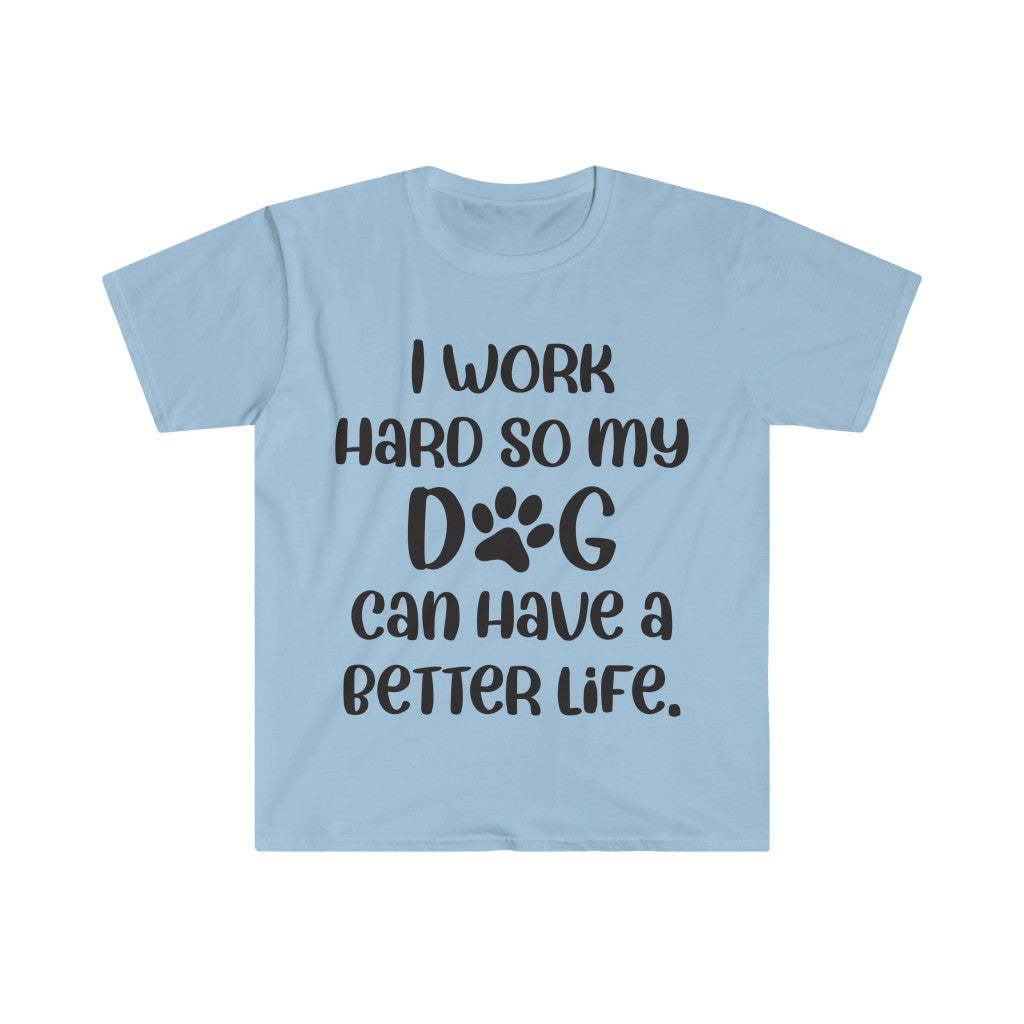 I Work Hard For My Dog T-Shirt I Work Hard For My Dog T-Shirt