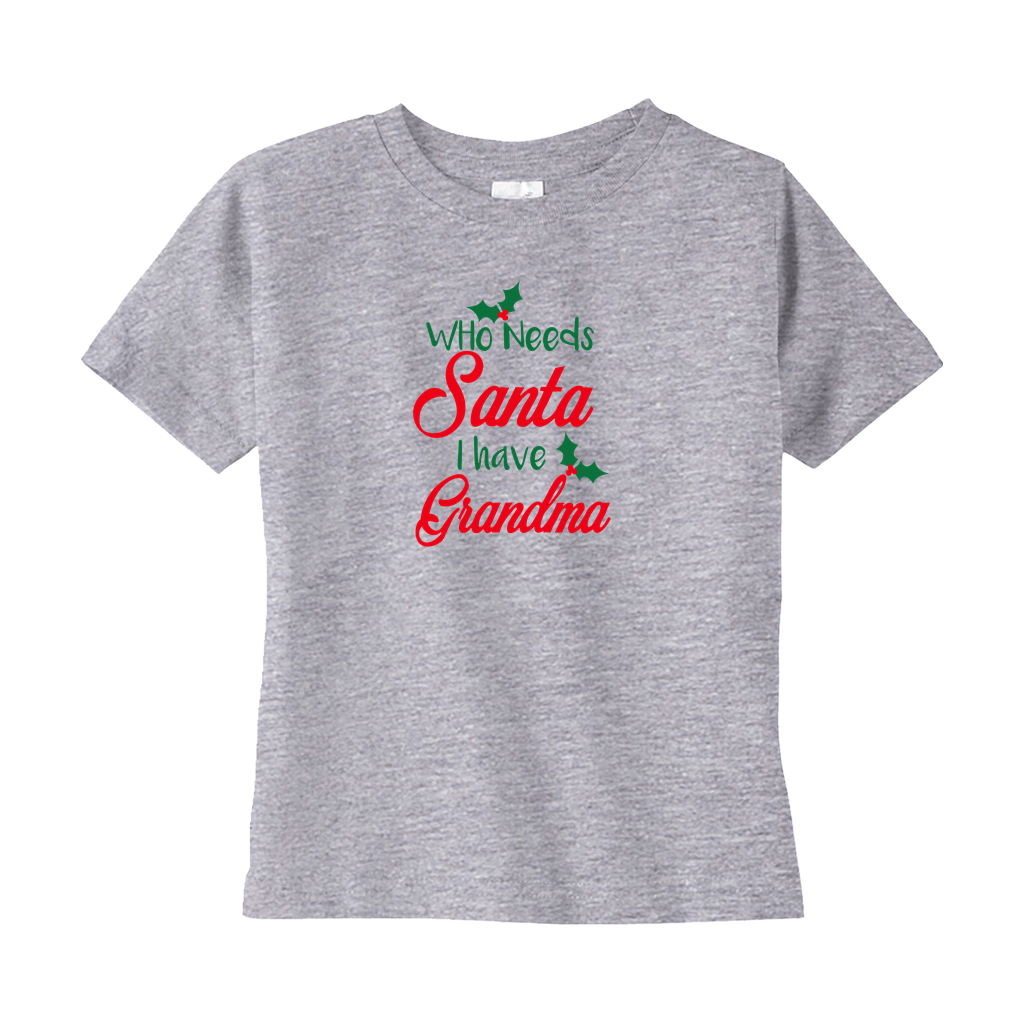 Who Needs Santa I Have Grandma Toddler Tee Who Needs Santa I Have Grandma Toddler Tee