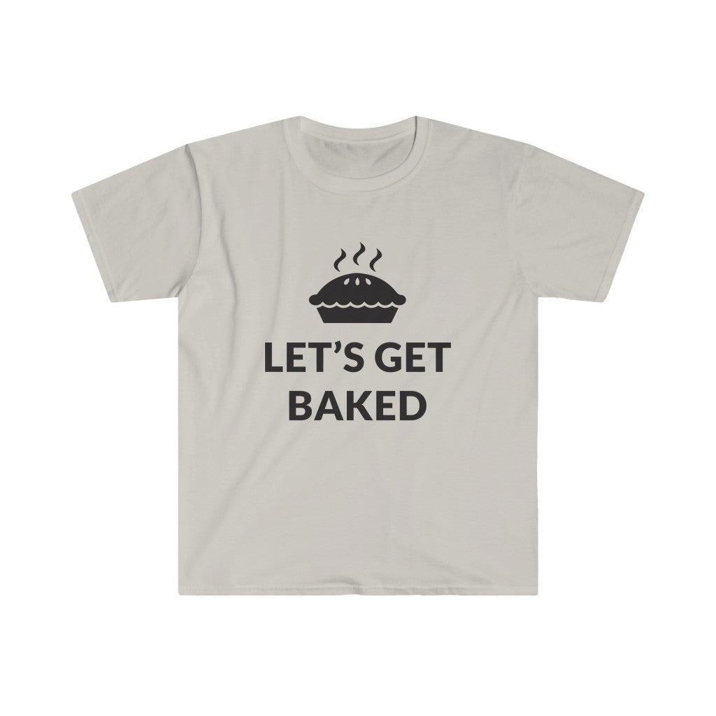 Lets Get Baked T-Shirt Lets Get Baked T-Shirt