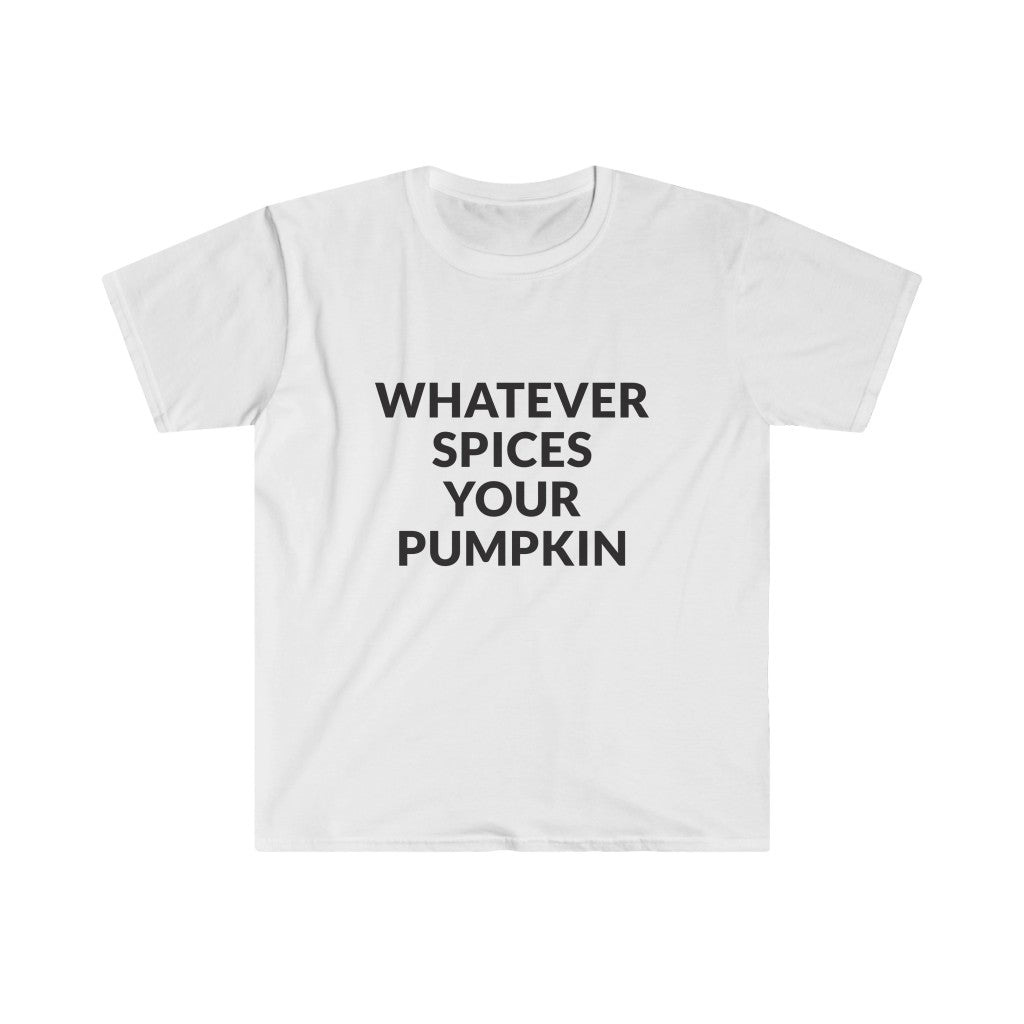 Whatever Spices Your Pumpkin T-Shirt Whatever Spices Your Pumpkin T-Shirt