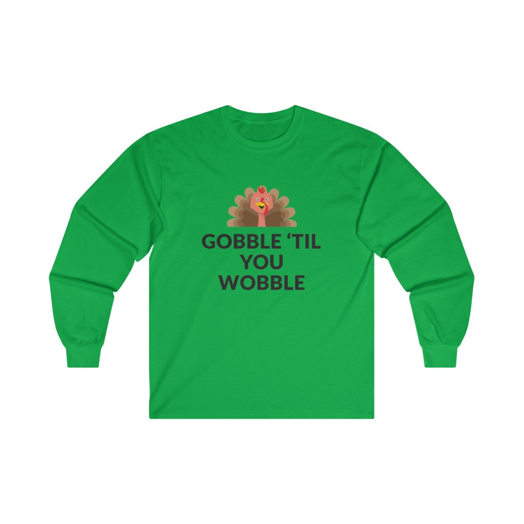 Gobble 'Til You Wobble Long Sleeve Tee Gobble 'Til You Wobble Long Sleeve Tee
