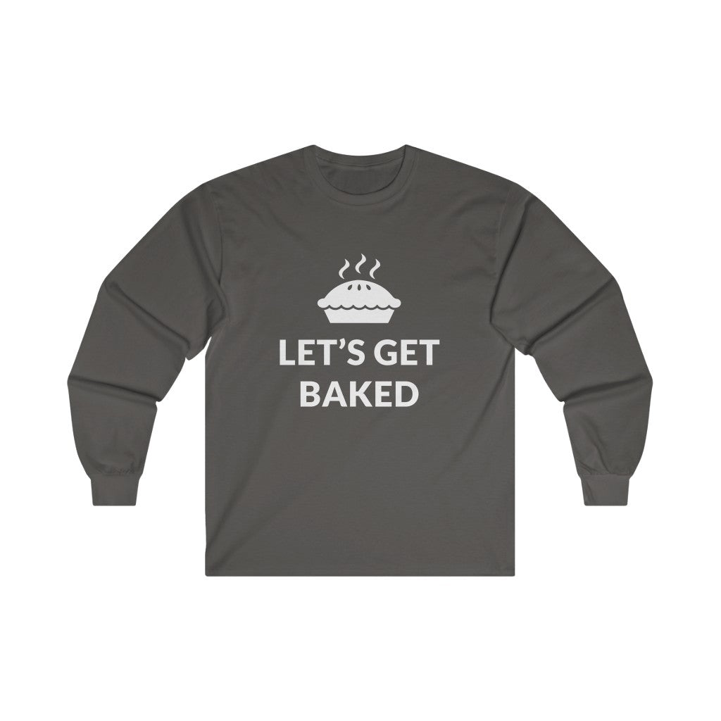 Lets Get Baked Long Sleeve Tee Lets Get Baked Long Sleeve Tee