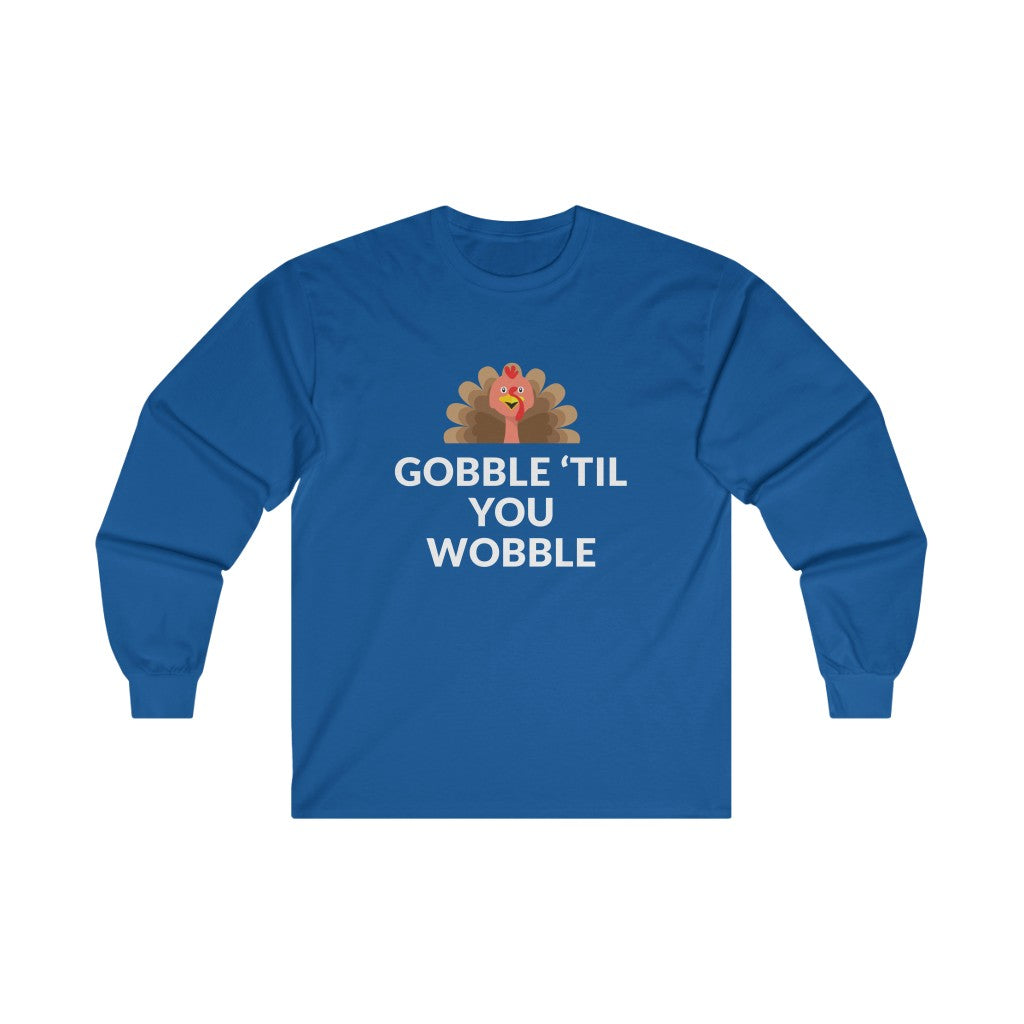 Gobble 'Til You Wobble Long Sleeve Tee Gobble 'Til You Wobble Long Sleeve Tee