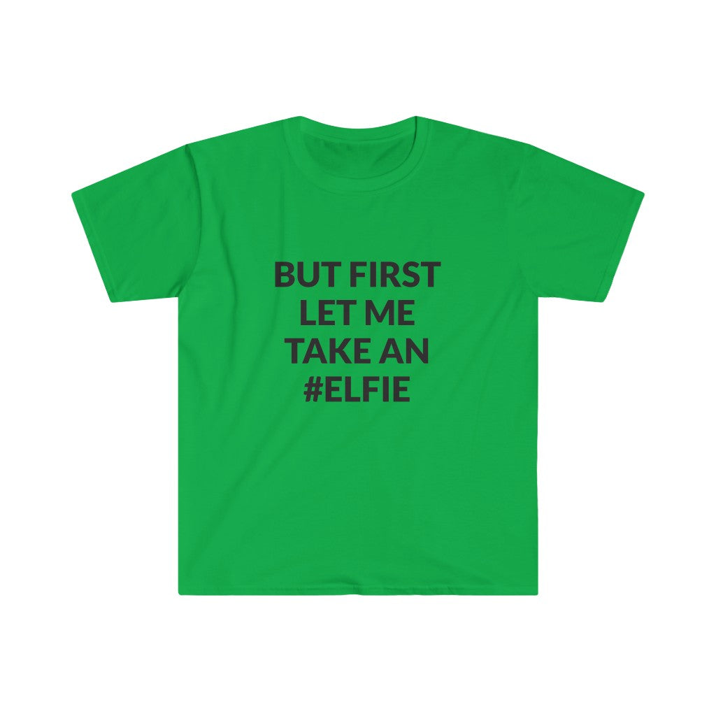 But First Let Take An Elfie T-Shirt But First Let Take An Elfie T-Shirt