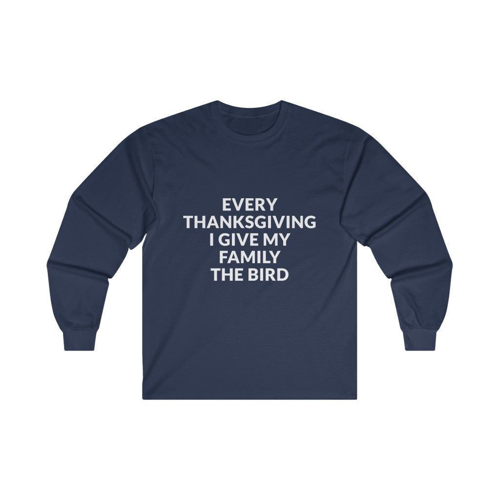 Give Your Family The Bird Long Sleeve Tee Give Your Family The Bird Long Sleeve Tee