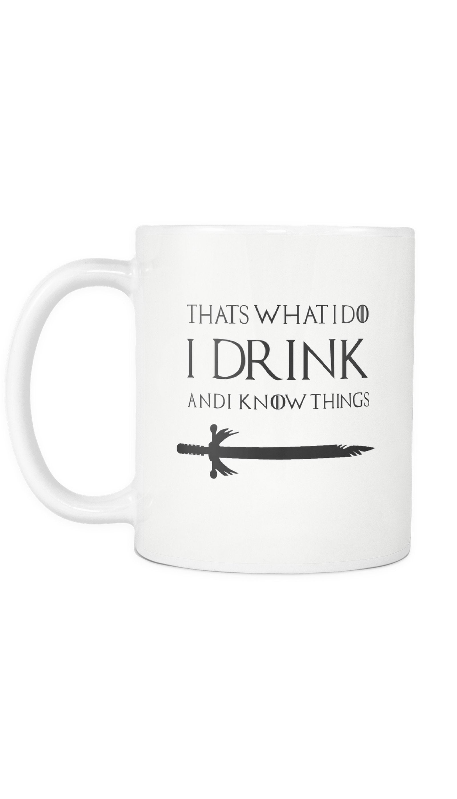 That's What I Do Mug That's What I Do I Drink And I Know Things White Mug | Sarcastic ME