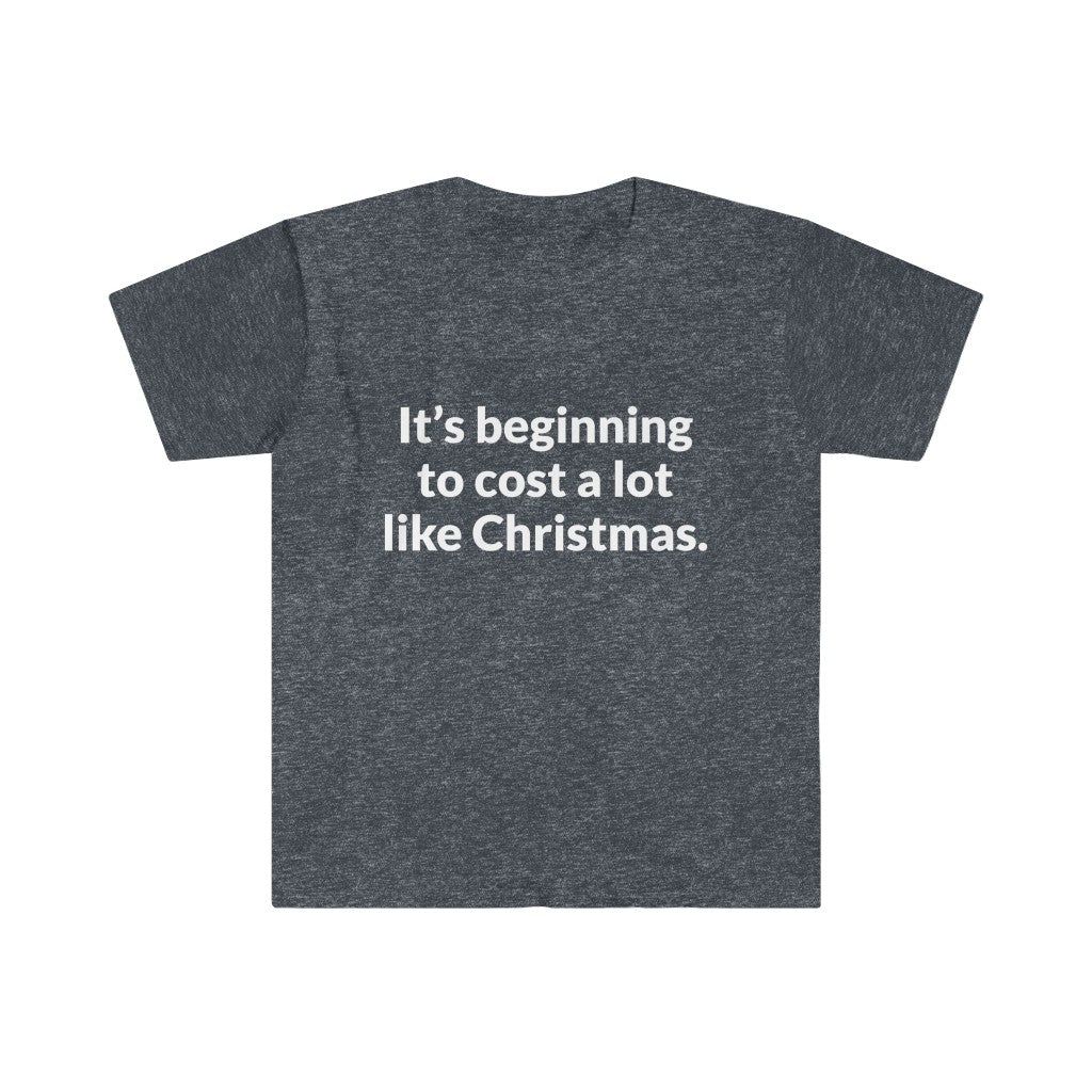 Its Beginning To Cost A Lot Like Christmas T-Shirt Its Beginning To Cost A Lot Like Christmas T-Shirt
