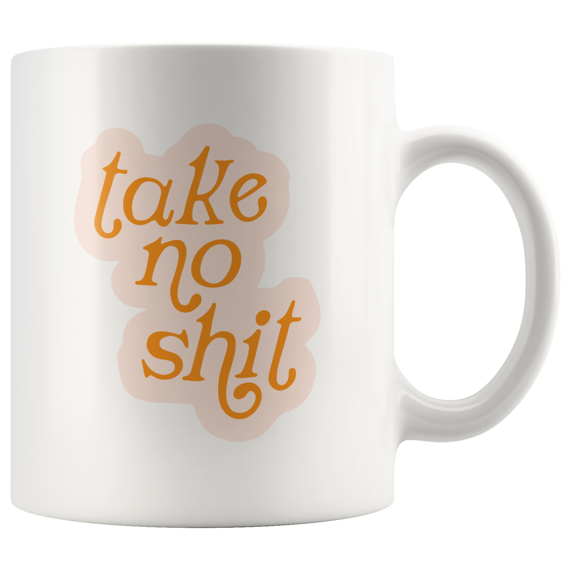 Take No Sh*t Coffee Mug Take No Sh*t Coffee Mug