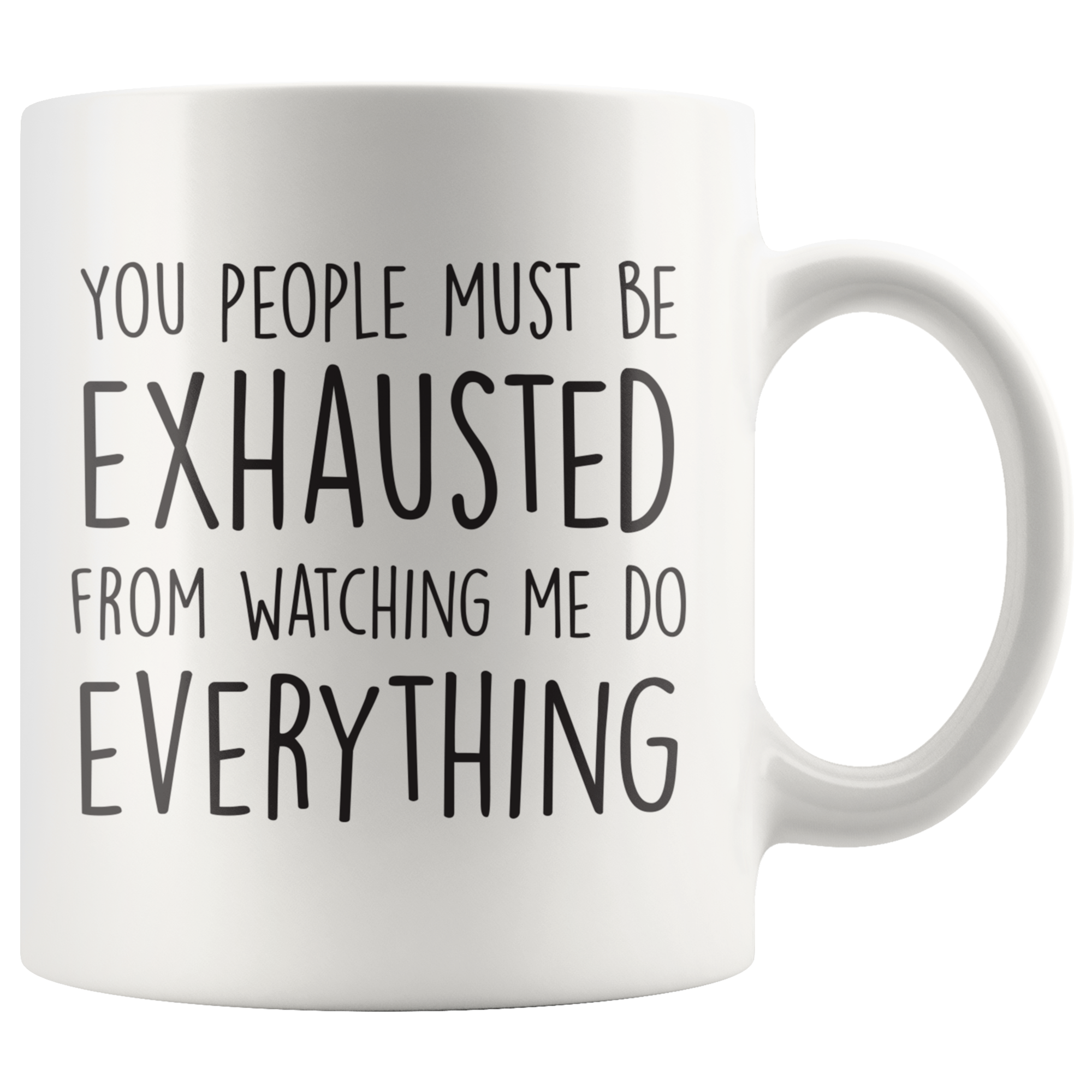 You People Must Be Exhausted Coffee Mug You People Must Be Exhausted Coffee Mug